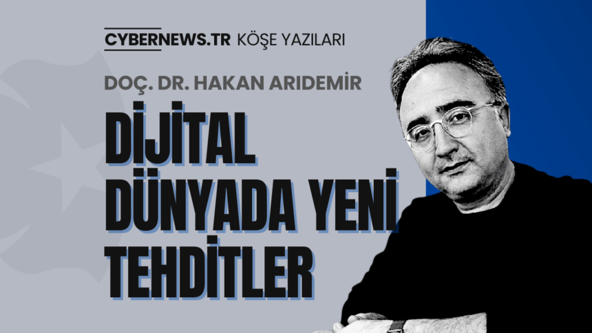 Manset-Hakan-Aridemir-Dijital-Dunyada-Yeni-Tehditler Dijital Dünyada Yeni Tehditler