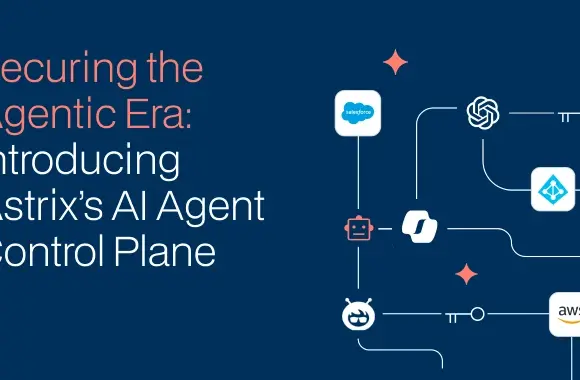 Astrix’in AI Ajans Kontrol Düzlemi: Kurumsal AI Ajan Güvenliğinde Yeni Dönem