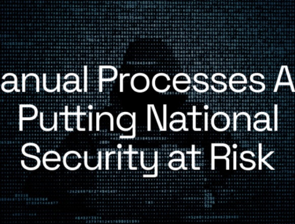 Ulusal Güvenlikte Manuel Süreçlerin Riskleri ve Güvenli Otomasyonun Önemi
