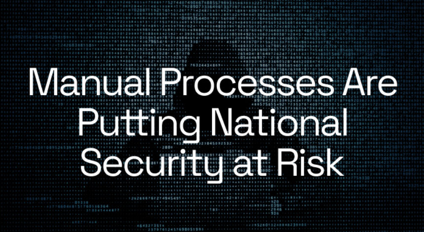 Ulusal Güvenlikte Manuel Süreçlerin Riskleri ve Güvenli Otomasyonun Önemi