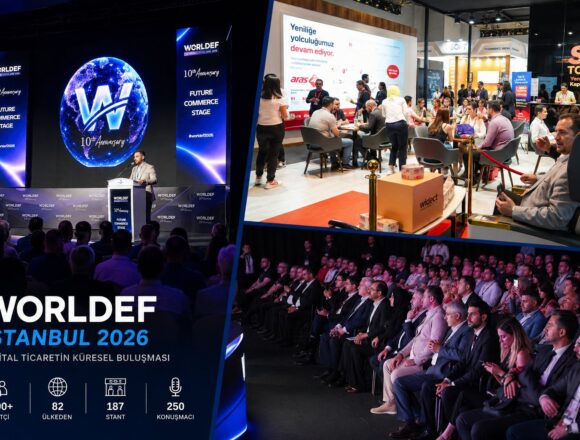 WORLDEF ISTANBUL 2026: Dijital Ticaretin Küresel Buluşması İstanbul’da Gerçekleşti