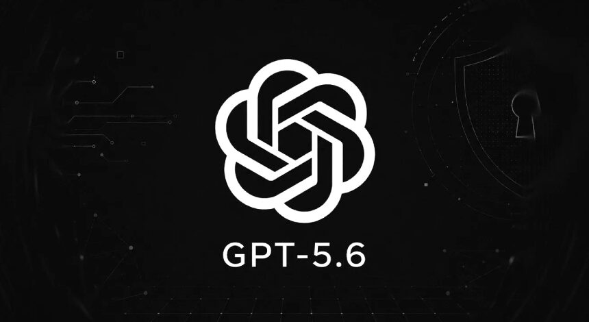 OpenAI’nin Yeni GPT-5.6 Modelleri: Güçlü Siber Güvenlik Önlemleri ve Kısıtlı Erişimle Tanıtıldı